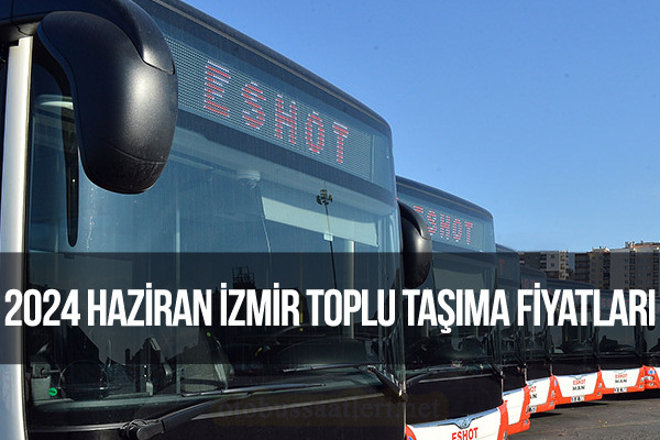 2024 haziran İzmir ESHOT Toplu Taşıma Zammı Yeni Otobüs Bileti Fiyatları